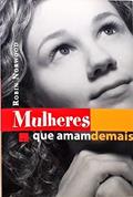 Ler Mulheres que Amam Demais, do autor Robin Norwood Ler Mulheres que Amam Demais, do autor Robin Norwood