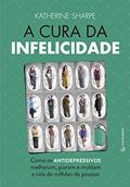 Ler A Cura da Infelicidade. Como os Antidepressivos Melhoram Pioram e Moldam a Vida de Milhoes de Pessoas: Como os Antidepressivos Melhoram, Pioram e Moldam a Vida de Milhões de Pessoas, do autor Katherine Sharpe Ler A Cura da Infelicidade. Como os Antidepressivos Melhoram Pioram e Moldam a Vida de Milhoes de Pessoas: Como os Antidepressivos Melhoram, Pioram e Moldam a Vida de Milhões de Pessoas, do autor Katherine Sharpe
