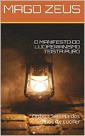 Ler O MANIFESTO DO LUCIFERIANISMO TEÍSTA PURO: Ordem Secreta dos Filhos de Lúcifer, do autor MAGO ZEUS