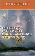 Ler PRECES & RITUAIS DO LUCIFERIANISMO TEÍSTA PURO, do autor MAGO ZEUS
