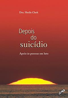 Depois do suicídio: apoio às pessoas em luto, do autor Dra. Sheila Clark
