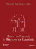 Ler Manual de formação de ministros da Eucaristia, do autor Antônio Francisco Bohn