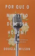 Ler Por que o ministro deve ser homem?, do autor Douglas Wilson Ler Por que o ministro deve ser homem?, do autor Douglas Wilson