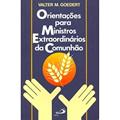 Ler Orientações Para Ministros Extraordinários da Comunhão, do autor Valter M. Goedert