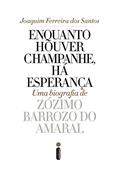 Ler Enquanto houver champanhe, há esperança: Uma biografia de Zózimo Barroso do Amaral, do autor Joaquim Ferreira dos Santos Ler Enquanto houver champanhe, há esperança: Uma biografia de Zózimo Barroso do Amaral, do autor Joaquim Ferreira dos Santos