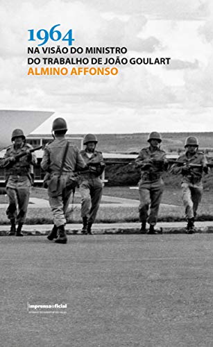 Ler 1964 na Visão do Ministro do Trabalho de João Goulart, do autor Almino Affonso