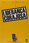 Ler Liderança Corajosa: Para Quem Guia e é Guiado, do autor Bill Hybels