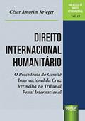 Ler Direito Internacional Humanitário - O Precedente do Comitê Internacional da Cruz Vermelha e o Tribunal Penal Internacional - Biblioteca de Direito Internacional - Vol.10, do autor César Amorim Krieger