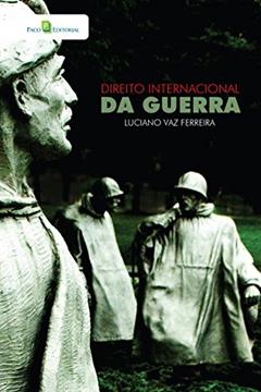 Direito Internacional da Guerra, do autor Luciano Vaz Ferreira