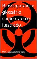 Ler Biossegurança: glossário comentado e ilustrado, do autor Marco Costa e Fátima Costa; Maria Barrozo da Costa Ler Biossegurança: glossário comentado e ilustrado, do autor Marco Costa e Fátima Costa; Maria Barrozo da Costa