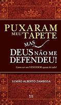Ler Puxaram Meu Tapete Mas Deus não Me Defendeu! Como Ser Um Vencedor Apesar de Tudo!, do autor Simão Alberto Zambissa Ler Puxaram Meu Tapete Mas Deus não Me Defendeu! Como Ser Um Vencedor Apesar de Tudo!, do autor Simão Alberto Zambissa