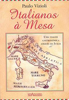 Italianos à Mesa: uma Viagem Gastronômica Através da Itália, do autor Paulo Vizioli