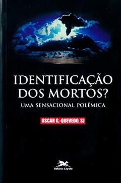 Identificação dos mortos?: Uma sensacional polêmica, do autor Oscar González-Quevedo