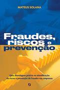 Ler Fraudes, Riscos e Prevenção: uma Abordagem Prática na Identificação de Riscos e Prevenção de Fraudes nas Empresas, do autor Mateus Solana Ler Fraudes, Riscos e Prevenção: uma Abordagem Prática na Identificação de Riscos e Prevenção de Fraudes nas Empresas, do autor Mateus Solana