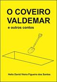Ler O COVEIRO VALDEMAR: e outros contos, do autor Helio David Vieira Figueira dos Santos