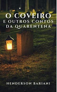 O coveiro e outros contos da quarentena, do autor Henderson Bariani