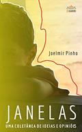 Ler Janelas: uma coletânea de ideias e opiniões, do autor Joelmir Pinho