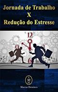 Ler Jornada De Trabalho X Redução Do Estresse, do autor Marcus Deminco
