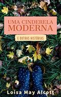 Ler Uma Cinderela Moderna (Coleção Duetos), do autor Louisa May Alcott
