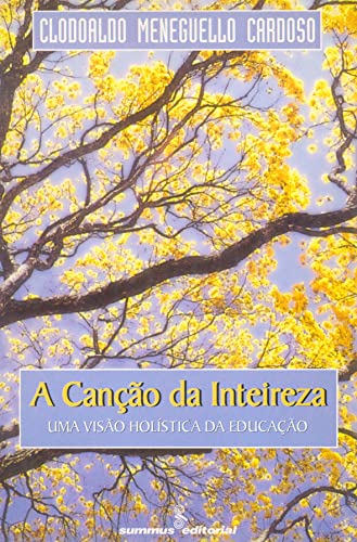 Ler A canção da inteireza: Uma visão holistica da educação, do autor Clodoaldo Meneguello Cardoso Ler A canção da inteireza: Uma visão holistica da educação, do autor Clodoaldo Meneguello Cardoso