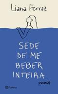 Ler Sede de me beber inteira: Poemas (Poesia Urbana), do autor Liana Ferraz