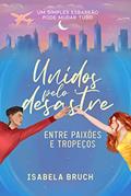 Ler Unidos pelo Desastre: Entre Paixões E Tropeços, do autor Isabela Bruch