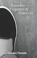 Ler Passeios, Tropeços & Palavras (Portuguese Edition), do autor Carolina Holanda