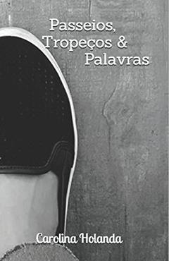 Passeios, Tropeços & Palavras (Portuguese Edition), do autor Carolina Holanda