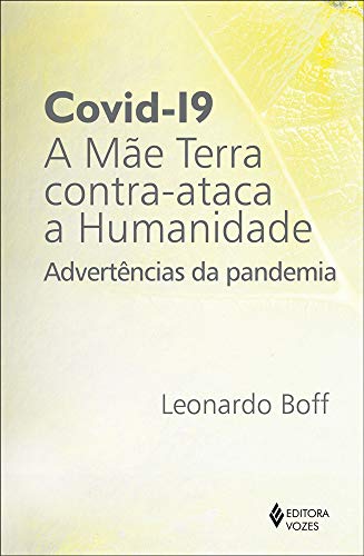 Ler Covid-19: a mãe terra contra-ataca a humanidade: Advertências da pandemia, do autor Leonardo Boff Ler Covid-19: a mãe terra contra-ataca a humanidade: Advertências da pandemia, do autor Leonardo Boff