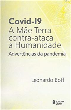 Covid-19: a mãe terra contra-ataca a humanidade: Advertências da pandemia, do autor Leonardo Boff