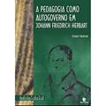 Ler A Pedagogia Como Autogoverno em Johann Friedrich Herbart, do autor Odair Neitzel Ler A Pedagogia Como Autogoverno em Johann Friedrich Herbart, do autor Odair Neitzel