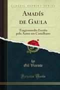 Ler Amadís de Gaula: Tragicomedia Escrita pelo Autor em Castelhano (Classic Reprint), do autor Gil Vicente Ler Amadís de Gaula: Tragicomedia Escrita pelo Autor em Castelhano (Classic Reprint), do autor Gil Vicente