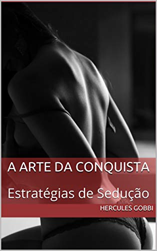 Ler A Arte da Conquista: Estratégias de Sedução, do autor Hercules Gobbi Ler A Arte da Conquista: Estratégias de Sedução, do autor Hercules Gobbi