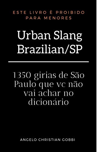 Ler Urban Slang Brazilian /SP vol 2 atualizado: 1350 gírias de São Paulo que vc não vai achar no dicionário, do autor Angelo Christian Gobbi Ler Urban Slang Brazilian /SP vol 2 atualizado: 1350 gírias de São Paulo que vc não vai achar no dicionário, do autor Angelo Christian Gobbi