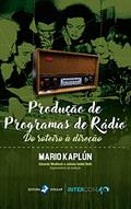 Ler Produção de Programas de Rádio; Do roteiro à direção, do autor Mario Kaplún; Eduardo Meditsch; Juliana Gobbi Betti (Org.)