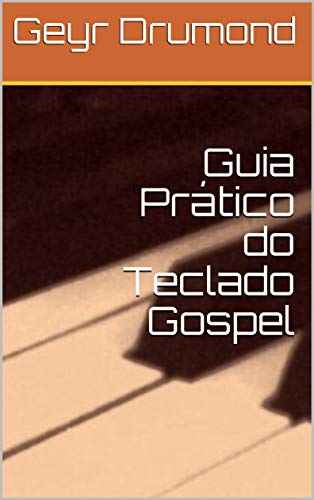 Ler Guia Prático do Teclado Gospel, do autor Geyr Drumond