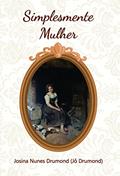 Ler Simplesmente Mulher, do autor Josina Nunes Drumond (Jô Drumond) Drumond)