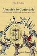 Ler A Inquisição Contestada: Críticos e Críticas ao Santo Ofício Português (1605-1681), do autor Yllan de Mattos Ler A Inquisição Contestada: Críticos e Críticas ao Santo Ofício Português (1605-1681), do autor Yllan de Mattos