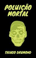 Ler Poluição Mortal, do autor Thiago Drumond