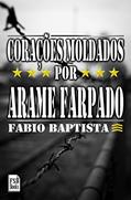 Ler Corações Moldados por Arame Farpado, do autor Fabio Baptista Ler Corações Moldados por Arame Farpado, do autor Fabio Baptista