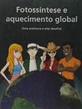 Ler Fotossíntese e Aquecimento Global: uma Aventura e Sete Desafios, do autor Guido Heleno Dutra; Moacyr Bernardino Dias Filho