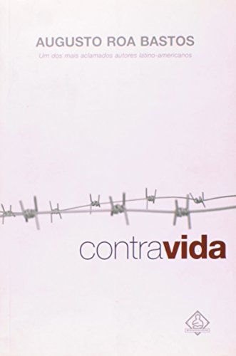 Ler Contra Vida, do autor Augusto Roa Bastos