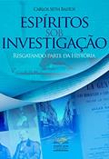Ler Espíritos sob investigação: Resgatando parte da história, do autor Carlos Seth Bastos