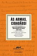 Ler Às armas, cidadãos!: Panfletos manuscritos da independência do Brasil (1820-1823), do autor José Murilo de Carvalho; Lúcia Bastos; Marcello Basile
