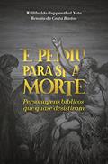 Ler E pediu para si a morte: Personagens bíblicos que quase desistiram, do autor Willibaldo Ruppenthal Neto; Renato da Costa Bastos Ler E pediu para si a morte: Personagens bíblicos que quase desistiram, do autor Willibaldo Ruppenthal Neto; Renato da Costa Bastos