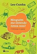Ler Ninguém me Entende Nessa Casa! : Crônicas e Casos: Crônicas e Casos, do autor Leo Cunha