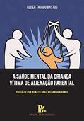 Ler A saúde mental da criança vítima de alienação parental, do autor Alder Thiago Bastos Ler A saúde mental da criança vítima de alienação parental, do autor Alder Thiago Bastos