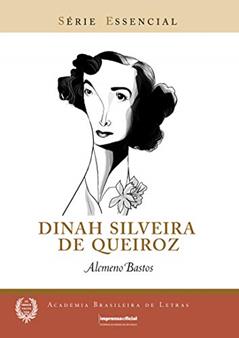 Dinah Silveira de Queiroz - Série Essencial - Academia Brasileira de Letras, do autor Alcmeno Bastos