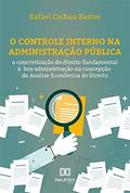 Ler O Controle Interno na Administração Pública: a concretização do direito fundamental à boa administração na concepção da Análise Econômica do Direito, do autor Rafael Calhau Bastos