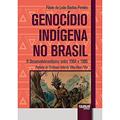 Ler Genocídio Indígena no Brasil - O Desenvolvimentismo entre 1964 e 1985 - Prefácio do Professor Orlando Villas Bôas Filho, do autor Flávio de Leão Bastos Pereira Ler Genocídio Indígena no Brasil - O Desenvolvimentismo entre 1964 e 1985 - Prefácio do Professor Orlando Villas Bôas Filho, do autor Flávio de Leão Bastos Pereira